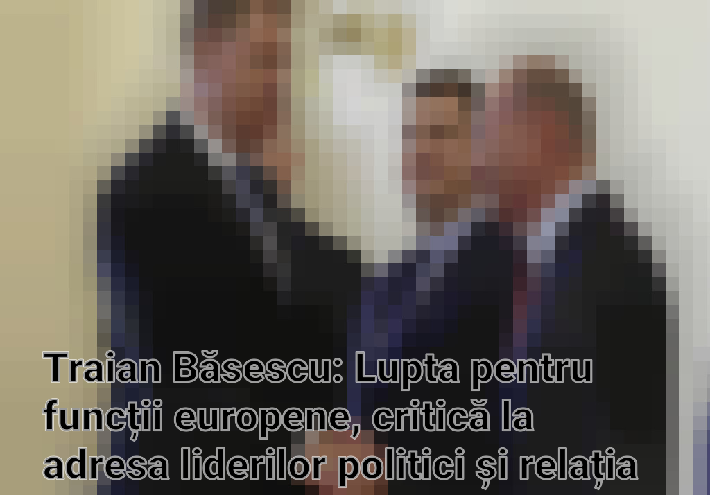Traian Băsescu: Lupta pentru funcții europene, critică la adresa liderilor politici și relația cu Putin Imagini