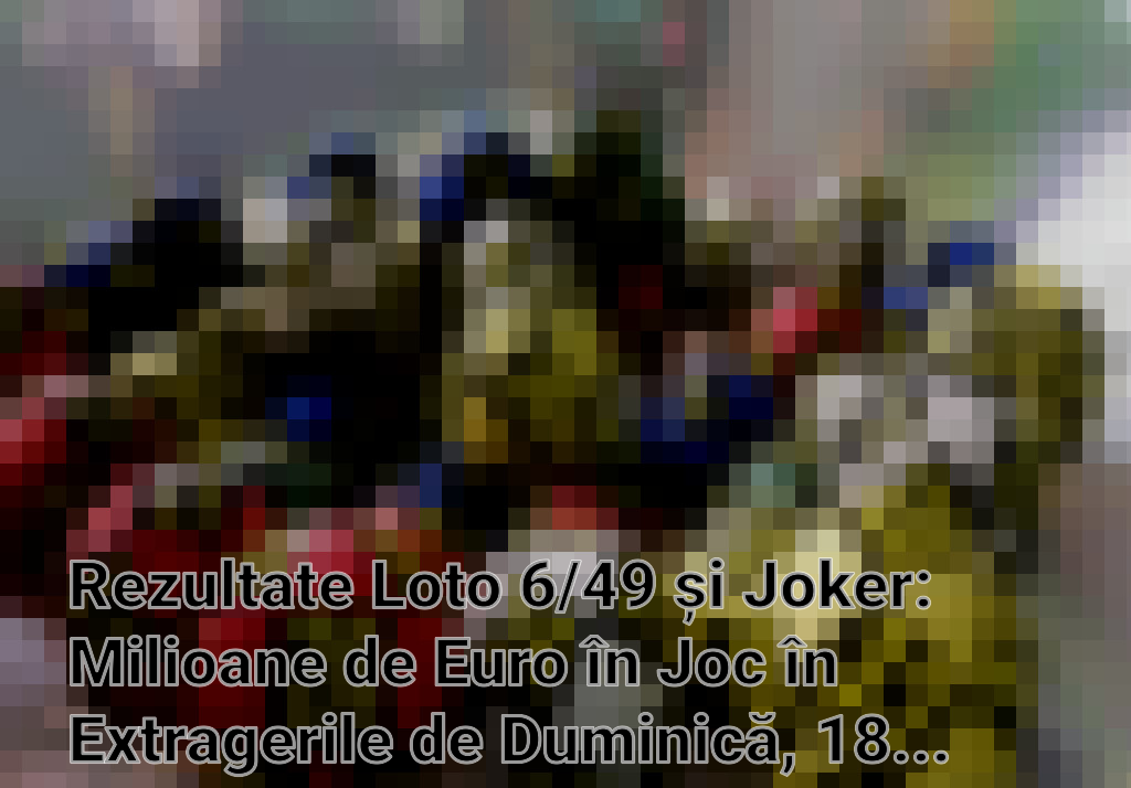 Rezultate Loto 6/49 și Joker: Milioane de Euro în Joc în Extragerile de Duminică, 18 Februarie 2024
