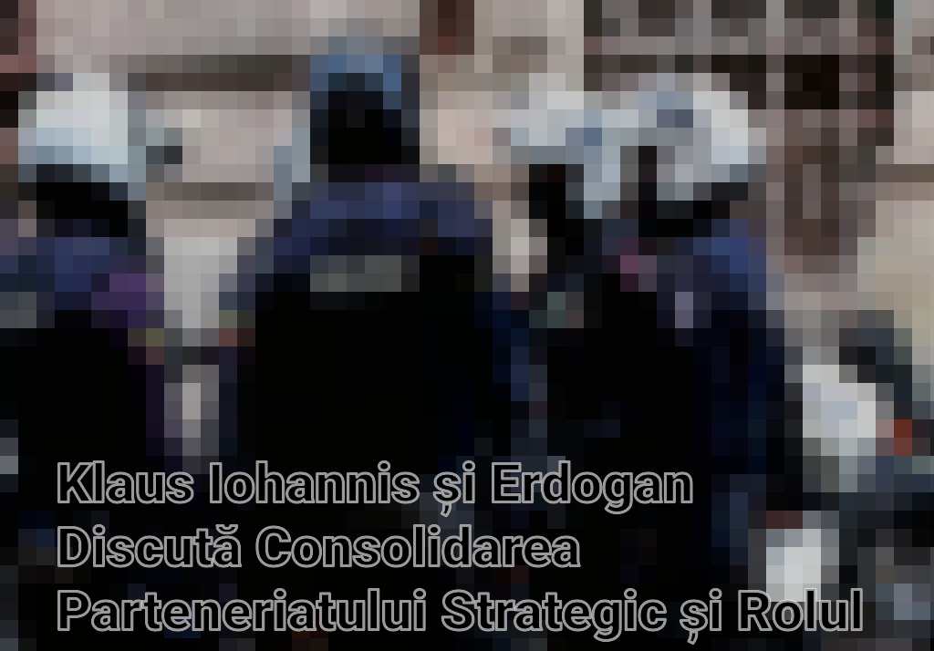Klaus Iohannis și Erdogan Discută Consolidarea Parteneriatului Strategic și Rolul NATO Imagini