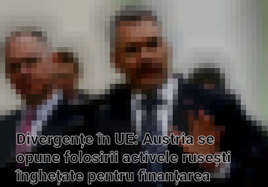 Divergențe în UE: Austria se opune folosirii activele rusești înghețate pentru finanțarea militară a Ucrainei Imagini