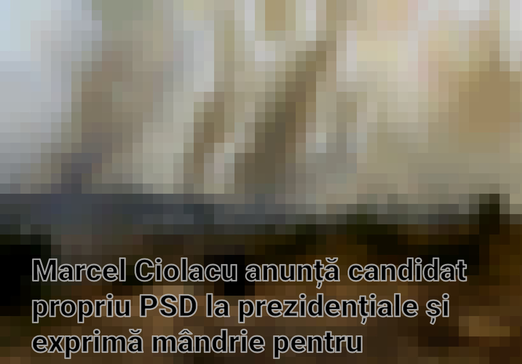 Marcel Ciolacu anunță candidat propriu PSD la prezidențiale și exprimă mândrie pentru victoriile din sectoarele 1 și 2