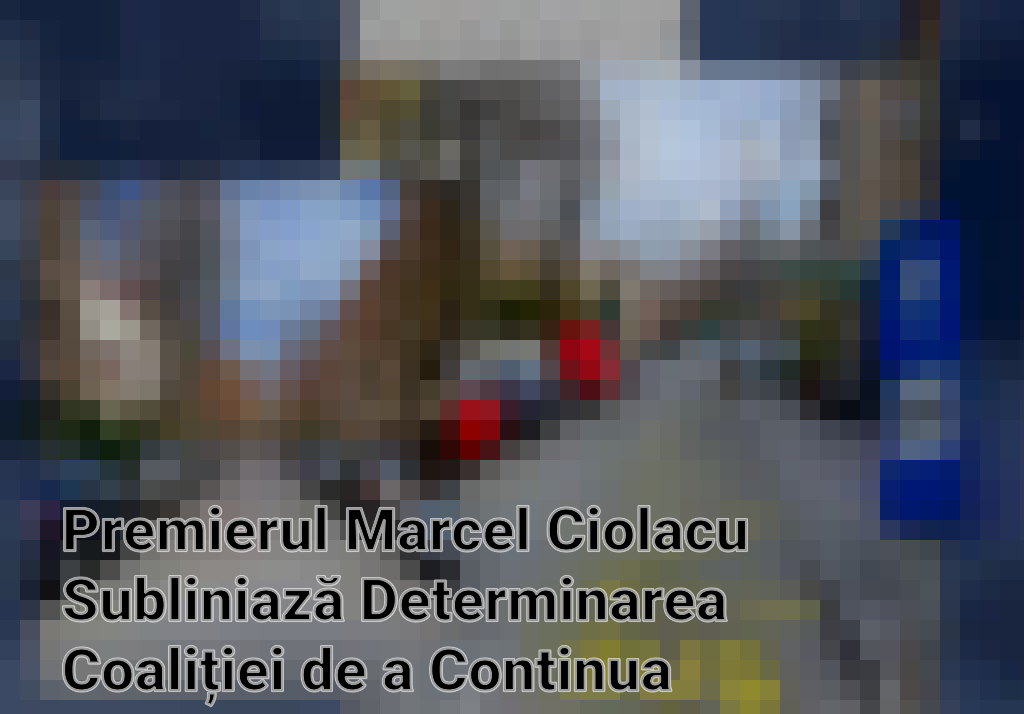 Premierul Marcel Ciolacu Subliniază Determinarea Coaliției de a Continua Proiectele de Dezvoltare pentru România Imagini