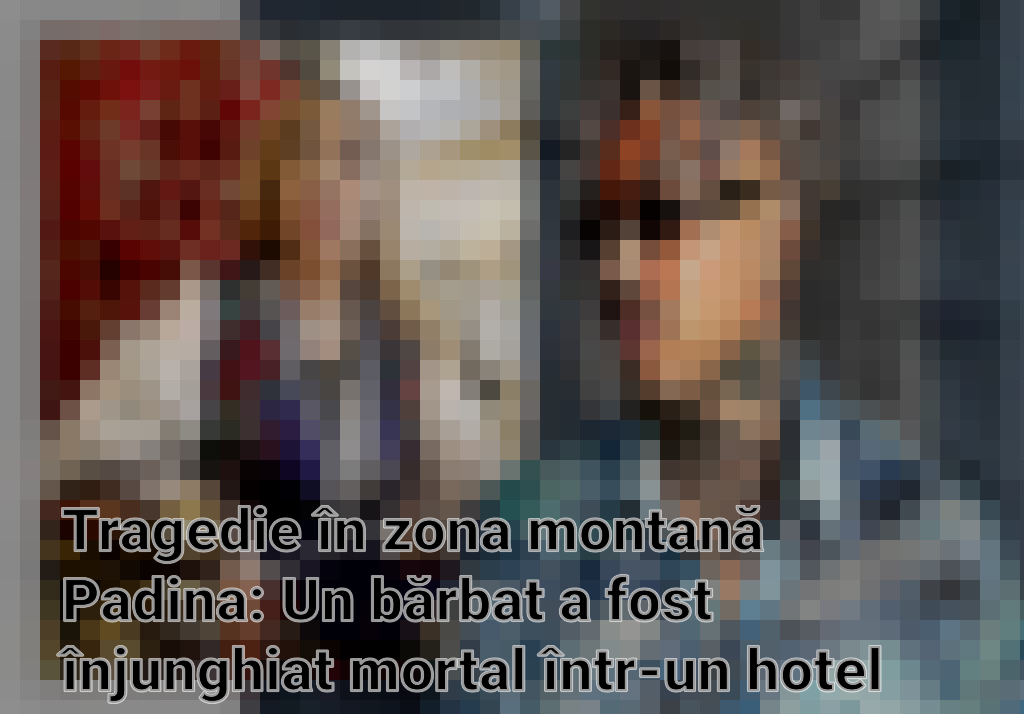 Tragedie în zona montană Padina: Un bărbat a fost înjunghiat mortal într-un hotel de lux