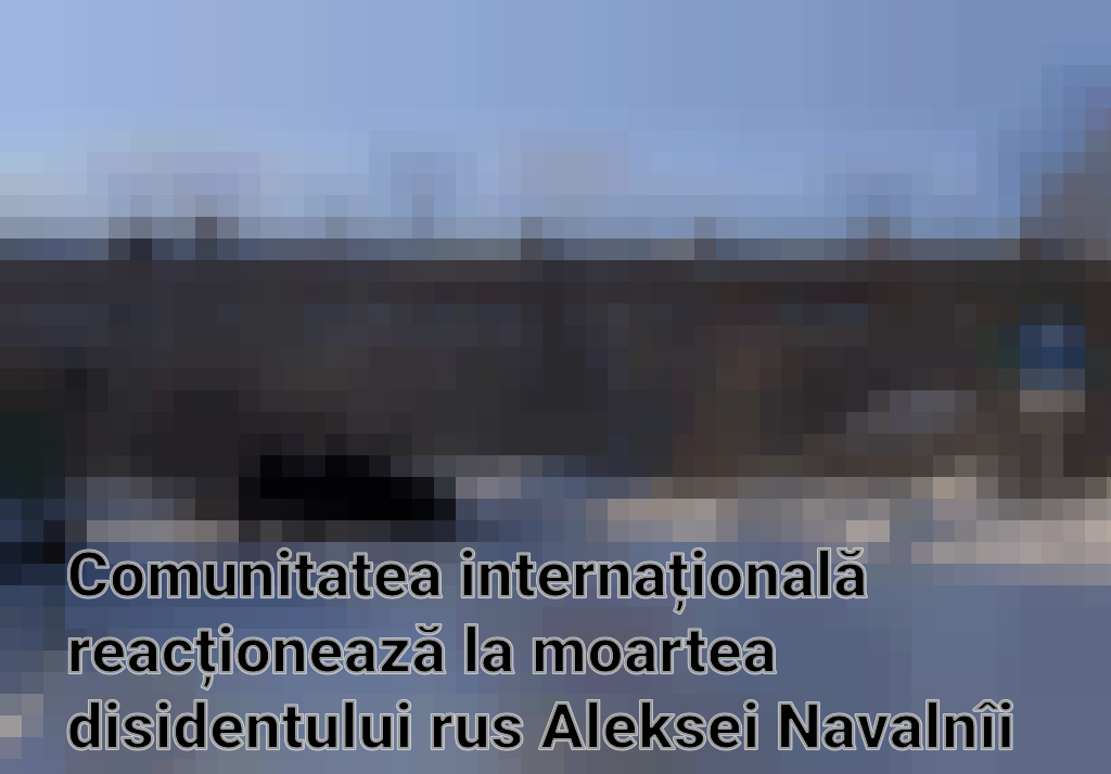 Comunitatea internațională reacționează la moartea disidentului rus Aleksei Navalnîi Imagini