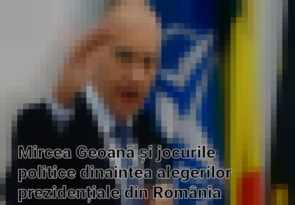 Mircea Geoană și jocurile politice dinaintea alegerilor prezidențiale din România Imagini