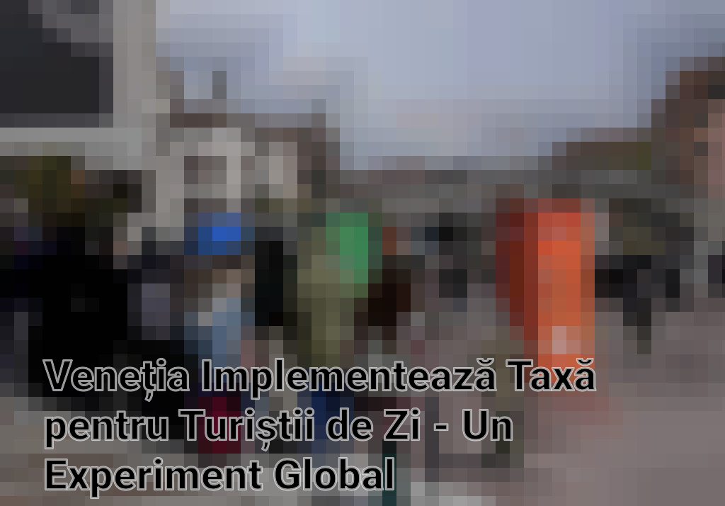 Veneția Implementează Taxă pentru Turiștii de Zi - Un Experiment Global Imagini