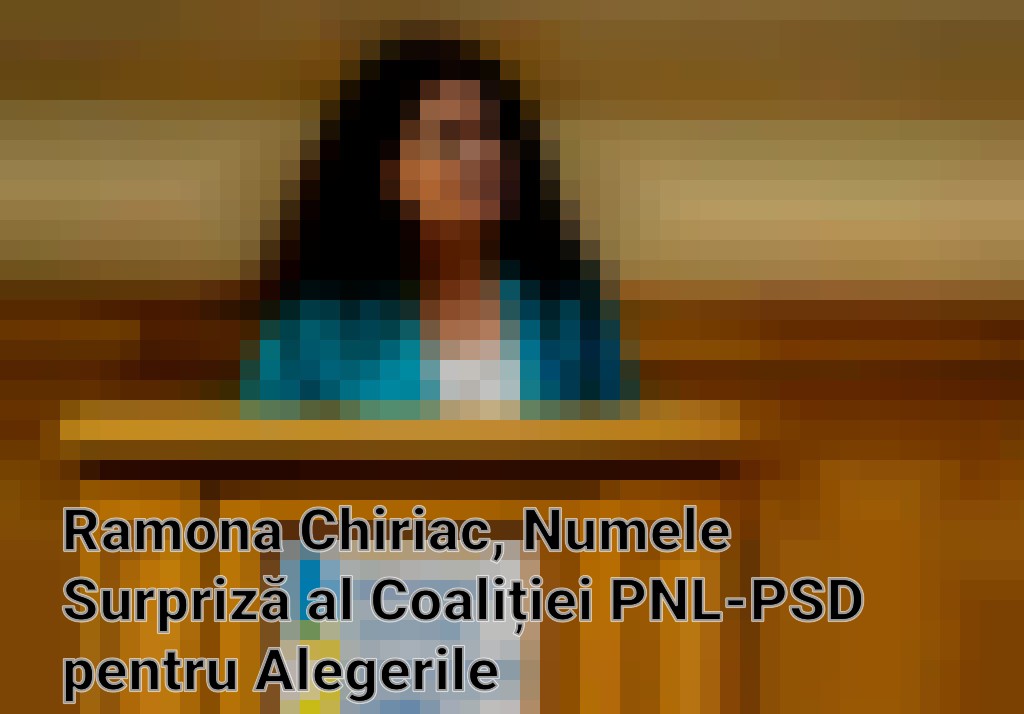 Ramona Chiriac, Numele Surpriză al Coaliției PNL-PSD pentru Alegerile Europarlamentare Imagini