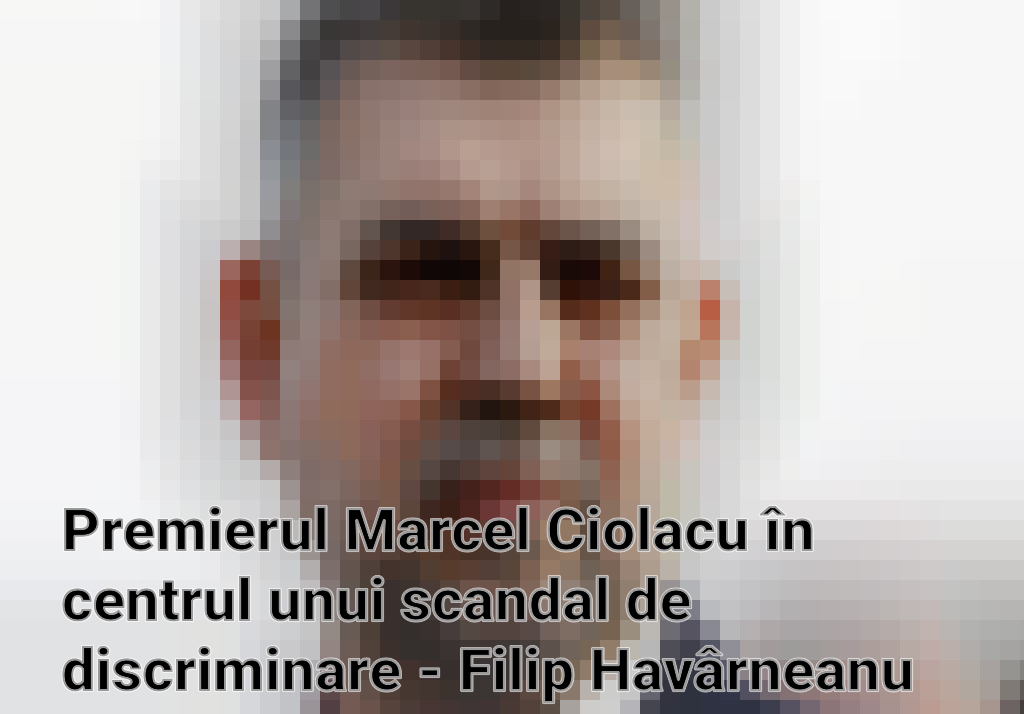 Premierul Marcel Ciolacu în centrul unui scandal de discriminare - Filip Havârneanu depune plângere la CNCD Imagini