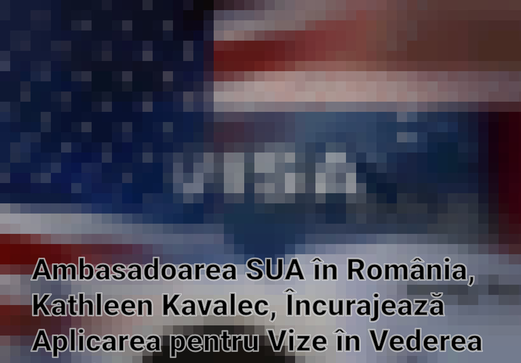 Ambasadoarea SUA în România, Kathleen Kavalec, Încurajează Aplicarea pentru Vize în Vederea Calificării pentru Programul Visa Waiver