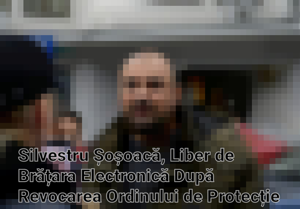 Silvestru Șoșoacă, Liber de Brățara Electronică După Revocarea Ordinului de Protecție Imagini