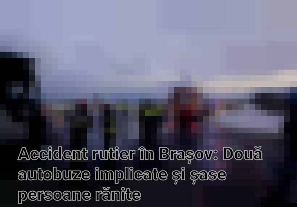 Accident rutier în Brașov: Două autobuze implicate și șase persoane rănite Imagini
