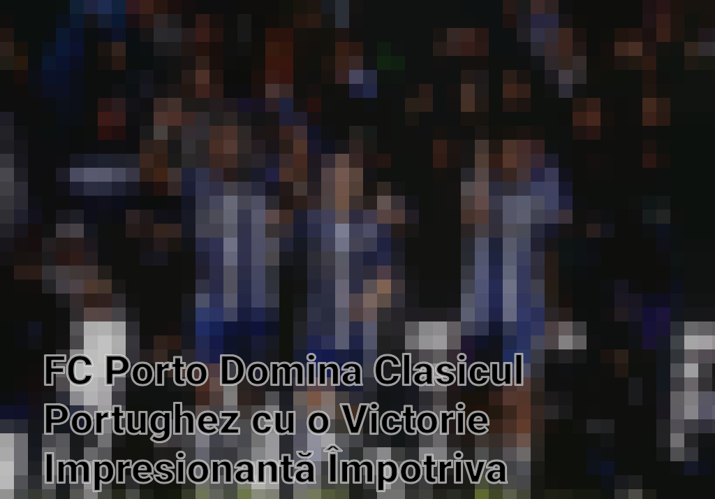FC Porto Domina Clasicul Portughez cu o Victorie Impresionantă Împotriva Benficai Imagini