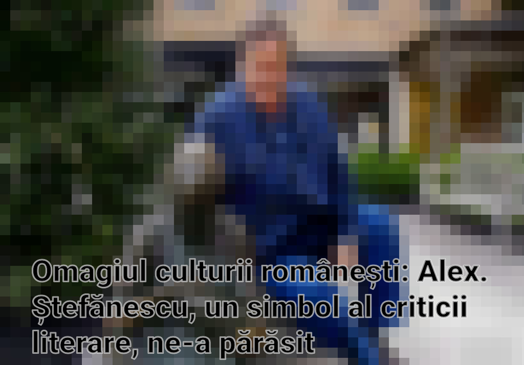 Omagiul culturii românești: Alex. Ștefănescu, un simbol al criticii literare, ne-a părăsit Imagini
