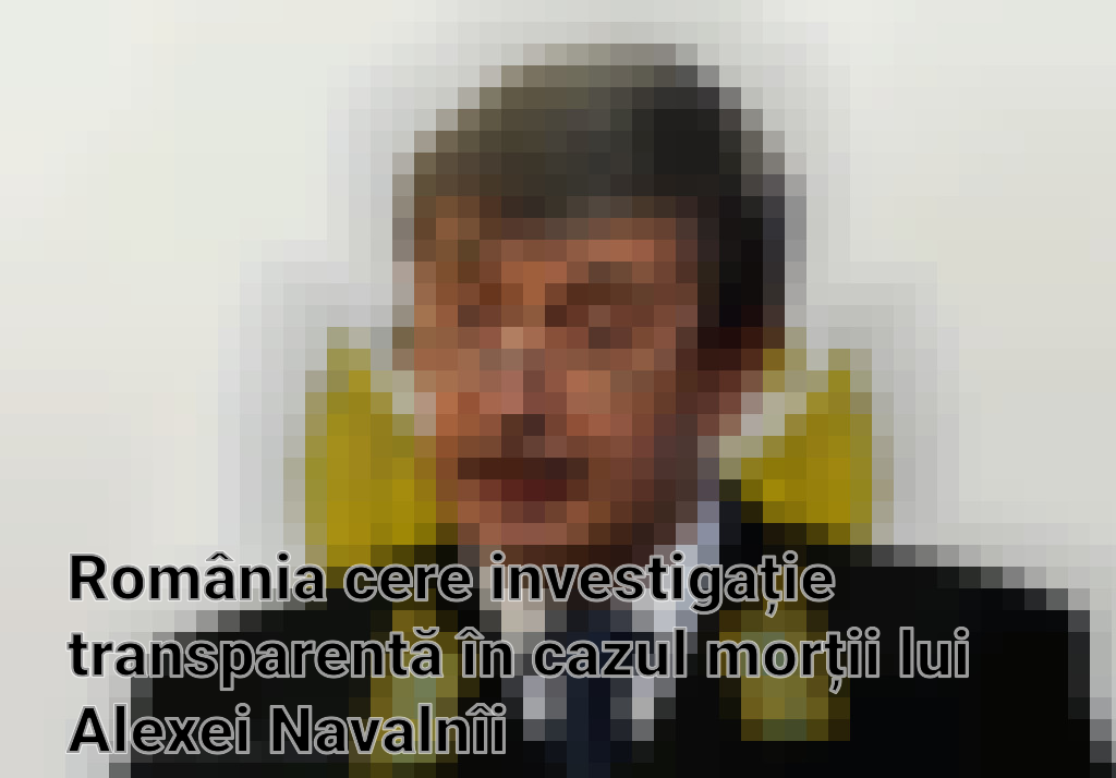 România cere investigație transparentă în cazul morții lui Alexei Navalnîi