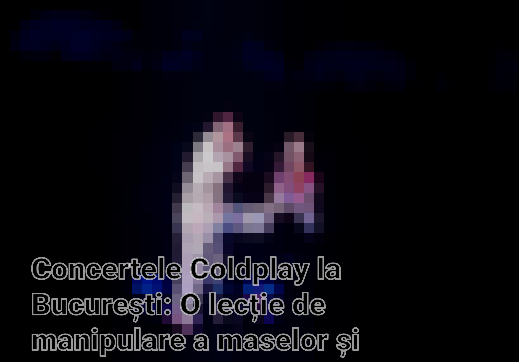 Concertele Coldplay la București: O lecție de manipulare a maselor și acceptare a diversității culturale Imagini