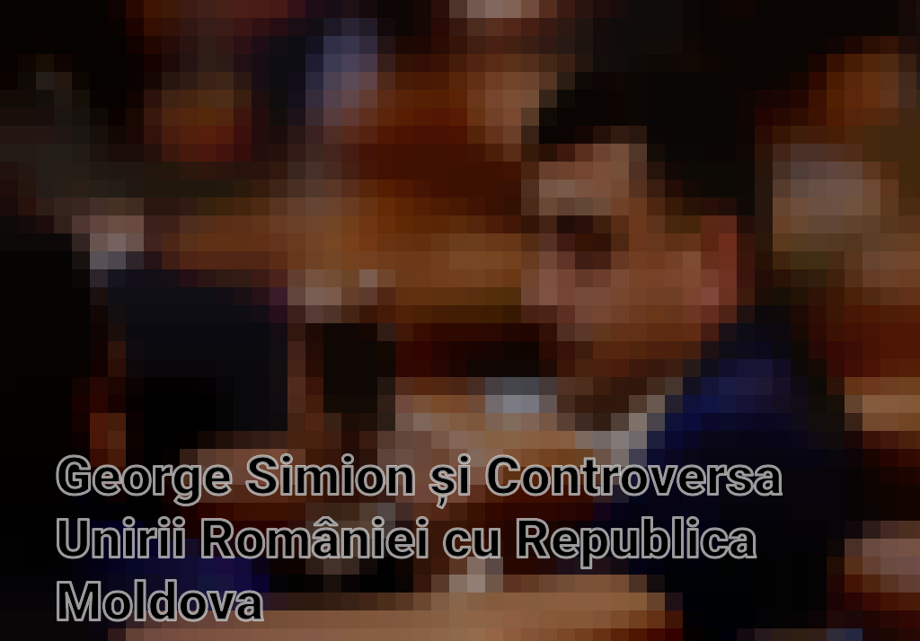 George Simion și Controversa Unirii României cu Republica Moldova