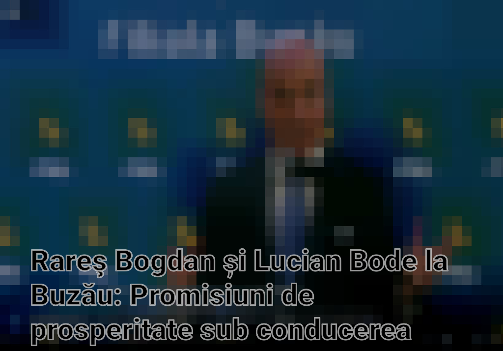 Rareş Bogdan și Lucian Bode la Buzău: Promisiuni de prosperitate sub conducerea liberală Imagini