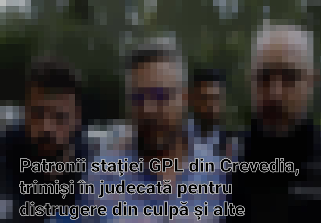 Patronii staţiei GPL din Crevedia, trimiși în judecată pentru distrugere din culpă şi alte infracţiuni Imagini