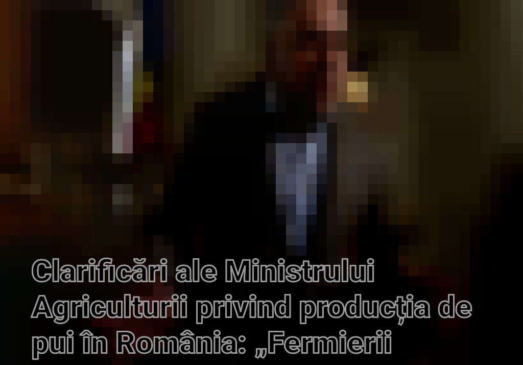 Clarificări ale Ministrului Agriculturii privind producția de pui în România: „Fermierii români nu vopsesc puii” Imagini