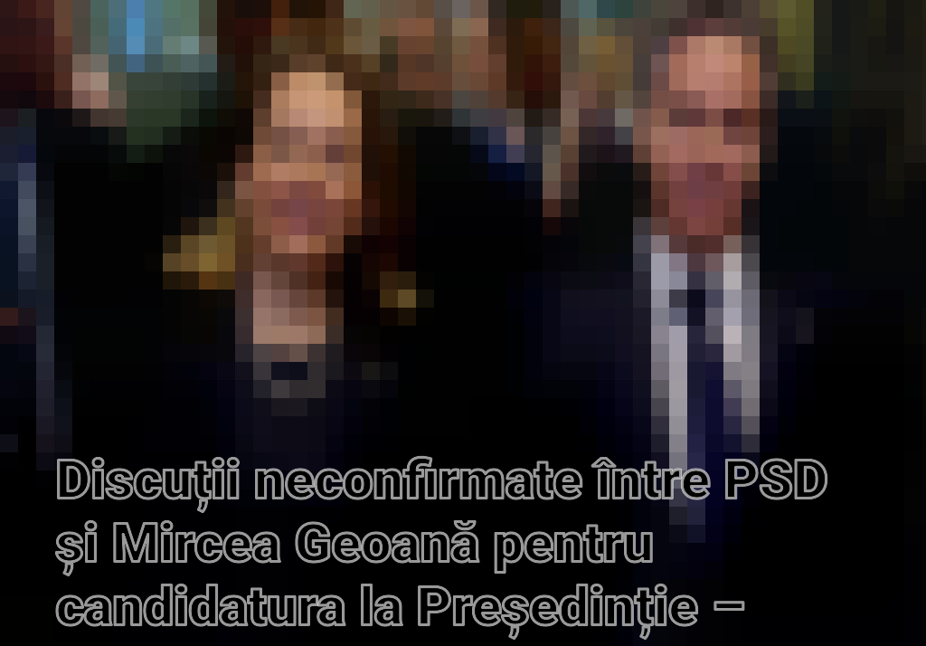 Discuții neconfirmate între PSD și Mircea Geoană pentru candidatura la Președinție – Speculații sau realitate? Imagini