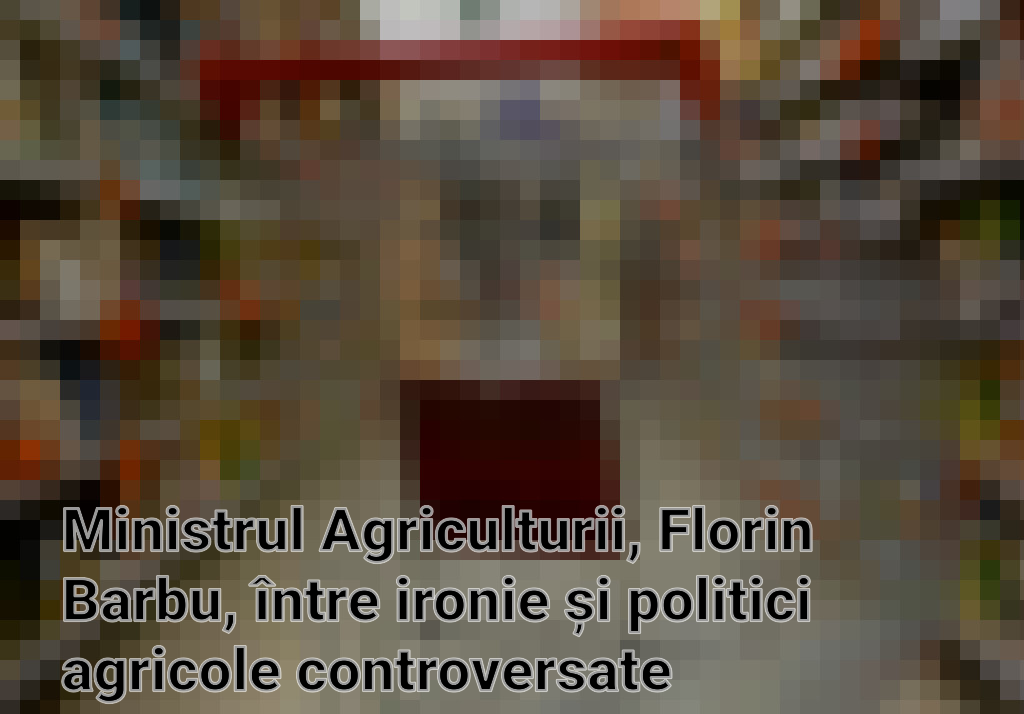 Ministrul Agriculturii, Florin Barbu, între ironie și politici agricole controversate Imagini