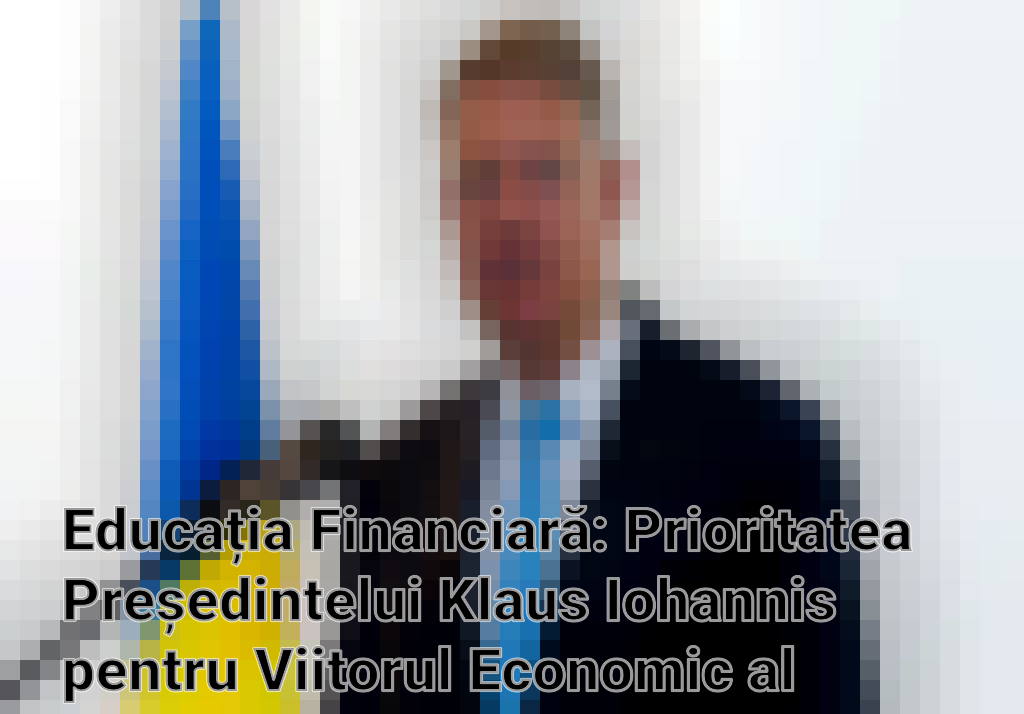 Educația Financiară: Prioritatea Președintelui Klaus Iohannis pentru Viitorul Economic al României Imagini