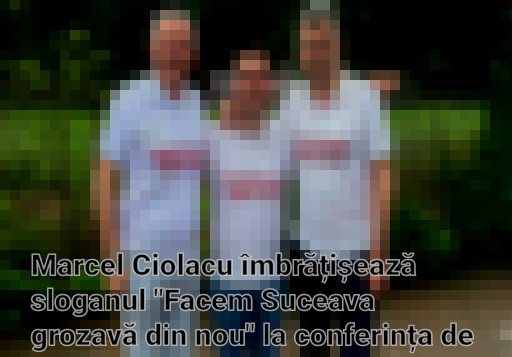 Marcel Ciolacu îmbrățișează sloganul "Facem Suceava grozavă din nou" la conferința de presă Imagini