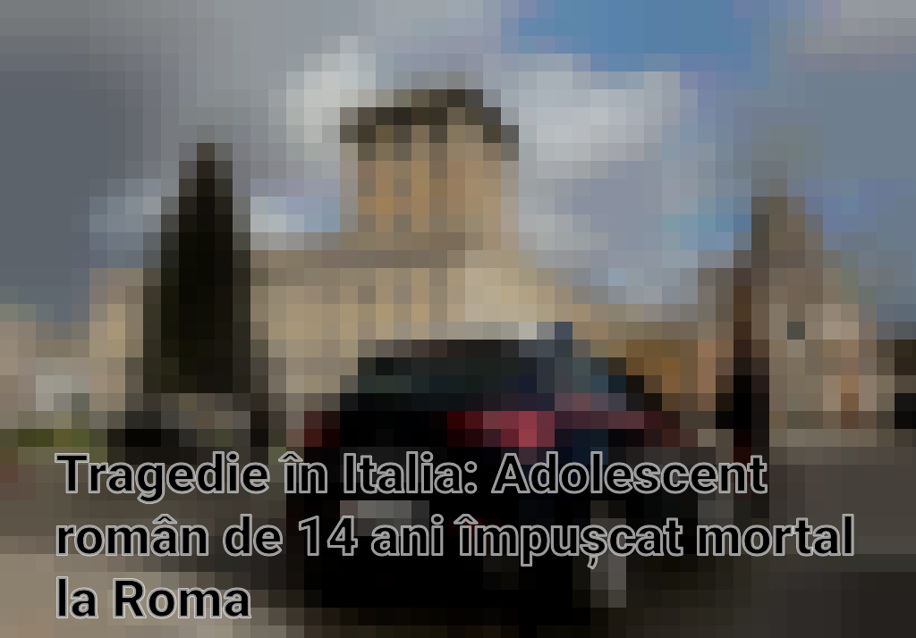 Tragedie în Italia: Adolescent român de 14 ani împușcat mortal la Roma