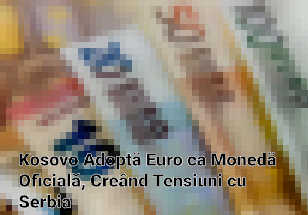 Kosovo Adoptă Euro ca Monedă Oficială, Creând Tensiuni cu Serbia Imagini