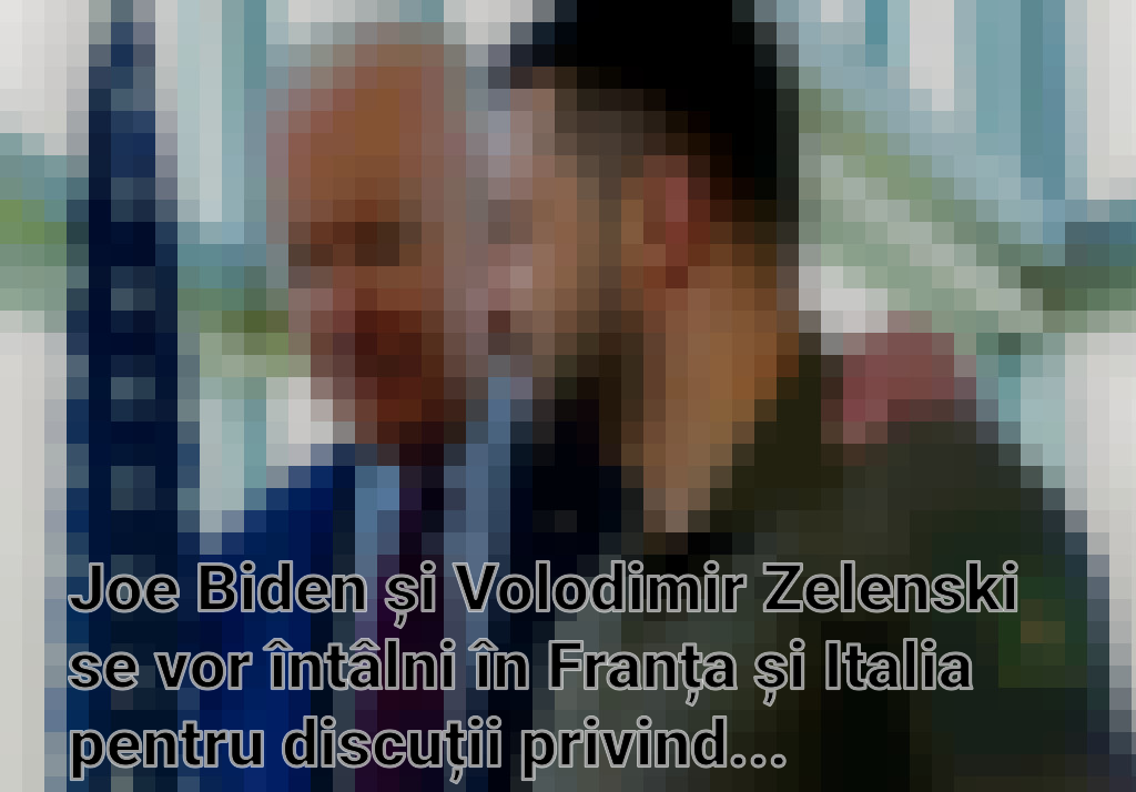 Joe Biden și Volodimir Zelenski se vor întâlni în Franța și Italia pentru discuții privind Ucraina Imagini