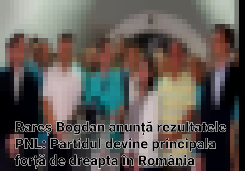 Rareș Bogdan anunță rezultatele PNL: Partidul devine principala forță de dreapta în România