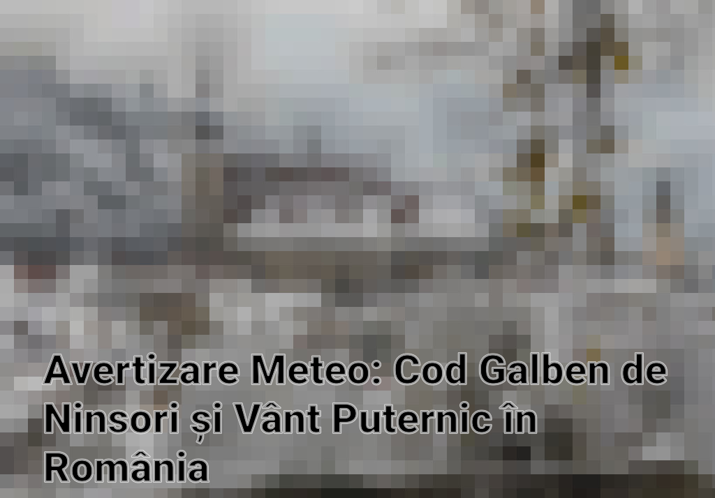 Avertizare Meteo: Cod Galben de Ninsori și Vânt Puternic în România Imagini