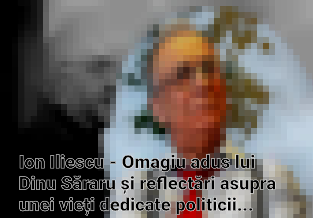 Ion Iliescu - Omagiu adus lui Dinu Săraru și reflectări asupra unei vieți dedicate politicii și culturii Imagini