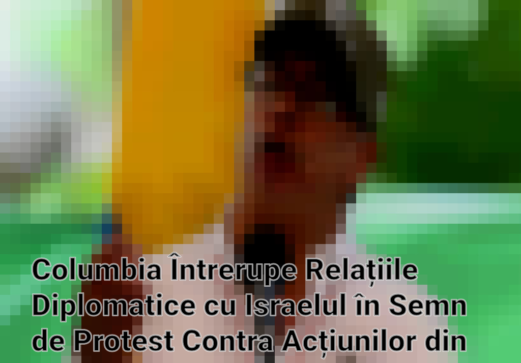 Columbia Întrerupe Relațiile Diplomatice cu Israelul în Semn de Protest Contra Acțiunilor din Gaza Imagini
