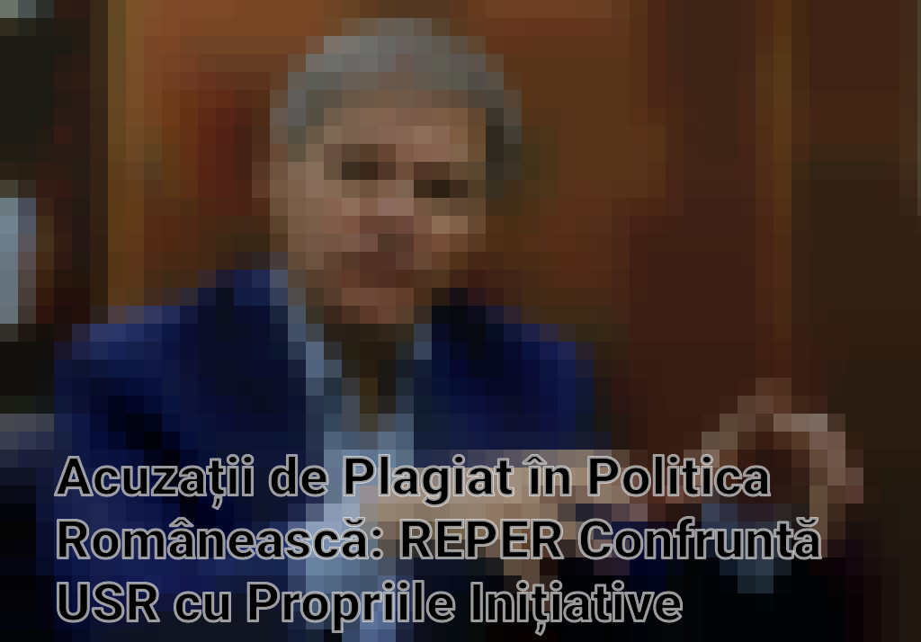 Acuzații de Plagiat în Politica Românească: REPER Confruntă USR cu Propriile Inițiative Legislative Imagini