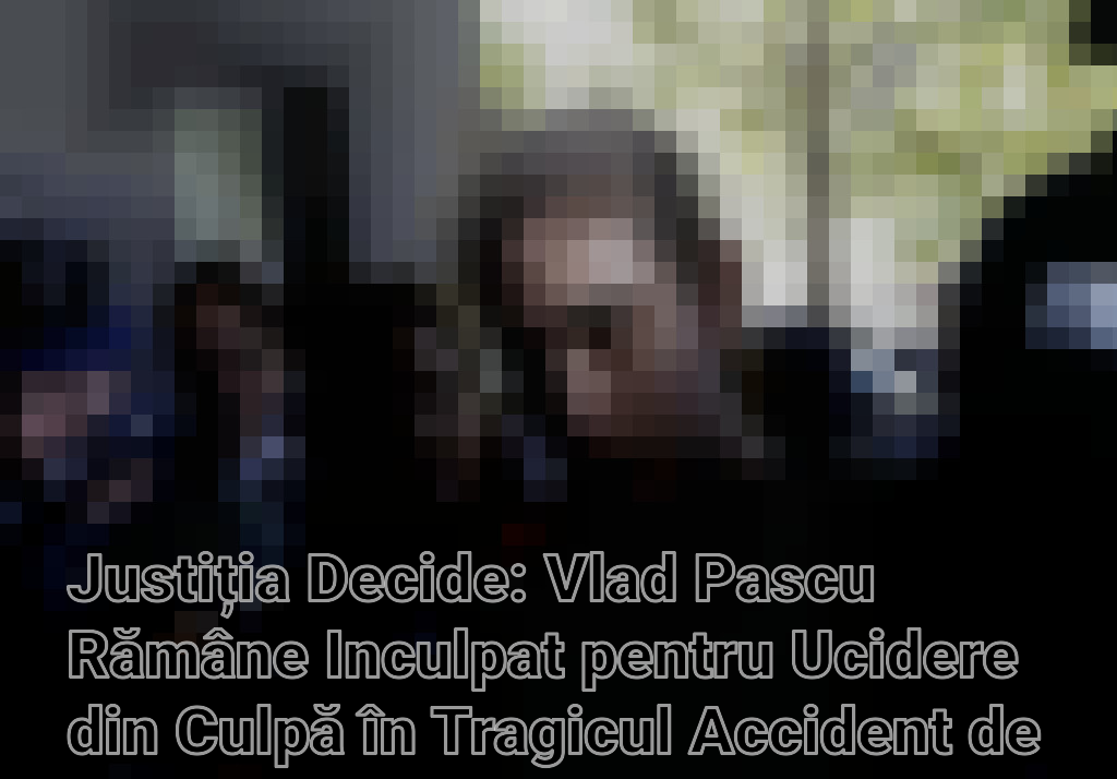 Justiția Decide: Vlad Pascu Rămâne Inculpat pentru Ucidere din Culpă în Tragicul Accident de la 2 Mai Imagini