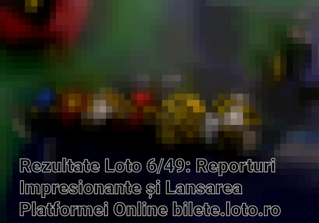 Rezultate Loto 6/49: Reporturi Impresionante și Lansarea Platformei Online bilete.loto.ro Imagini