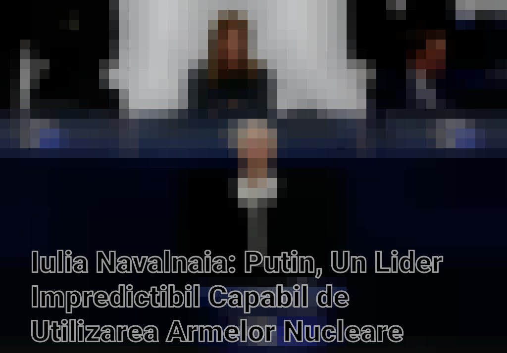 Iulia Navalnaia: Putin, Un Lider Impredictibil Capabil de Utilizarea Armelor Nucleare Imagini