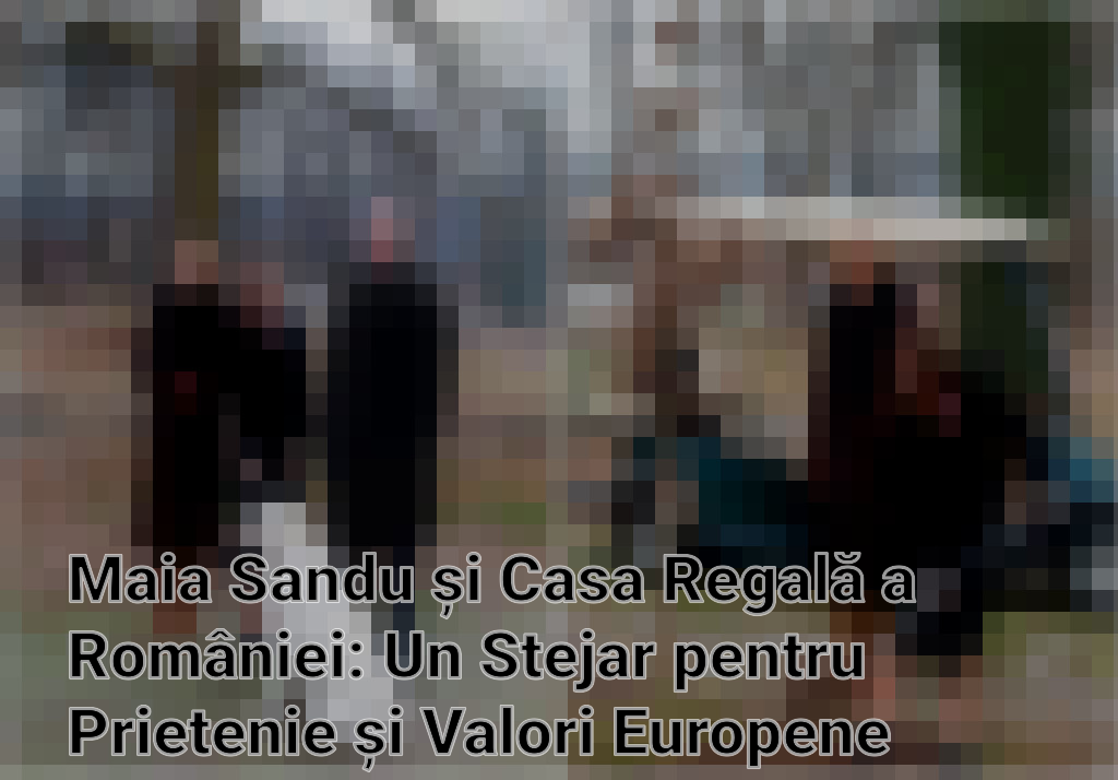 Maia Sandu și Casa Regală a României: Un Stejar pentru Prietenie și Valori Europene Imagini