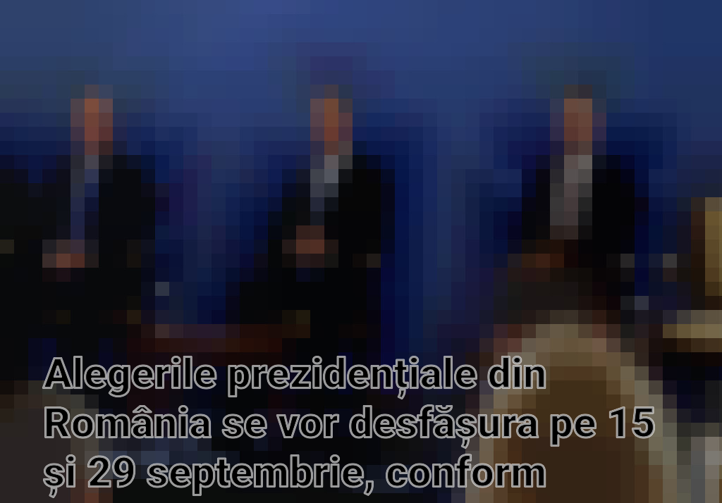 Alegerile prezidențiale din România se vor desfășura pe 15 și 29 septembrie, conform deciziei liderilor Coaliției