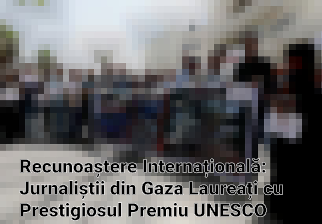 Recunoaștere Internațională: Jurnaliștii din Gaza Laureați cu Prestigiosul Premiu UNESCO pentru Libertatea Presei Imagini