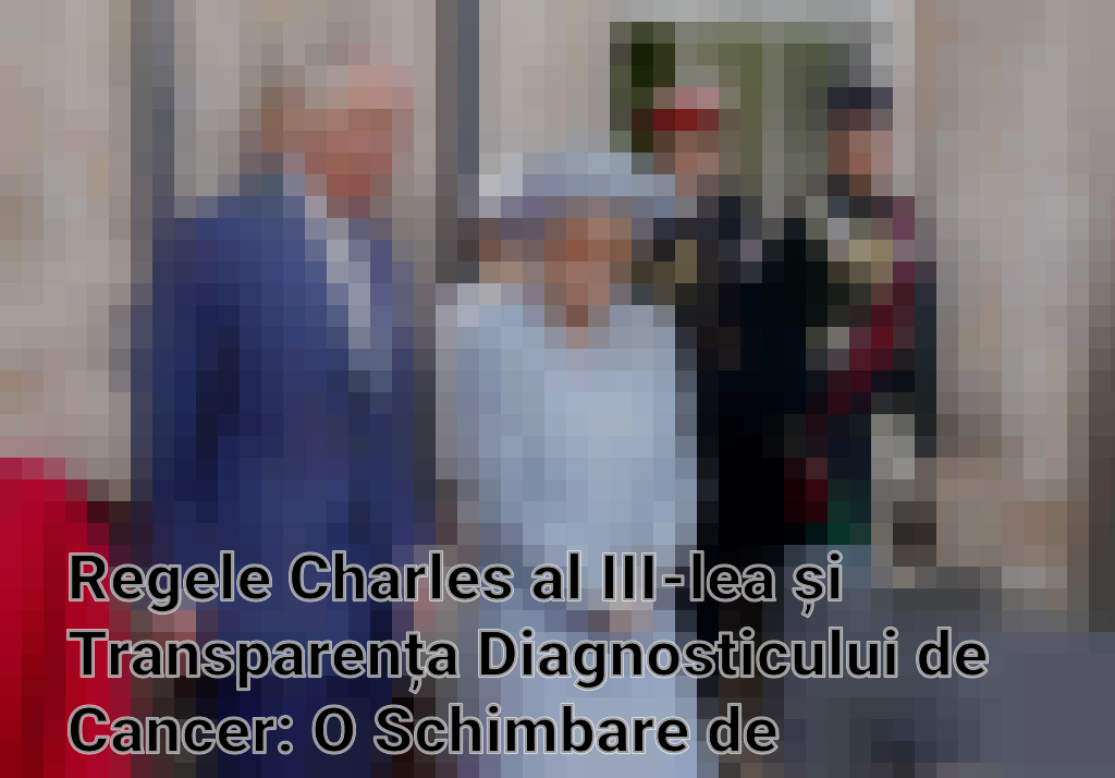 Regele Charles al III-lea și Transparența Diagnosticului de Cancer: O Schimbare de Paradigmă în Monarhia Britanică